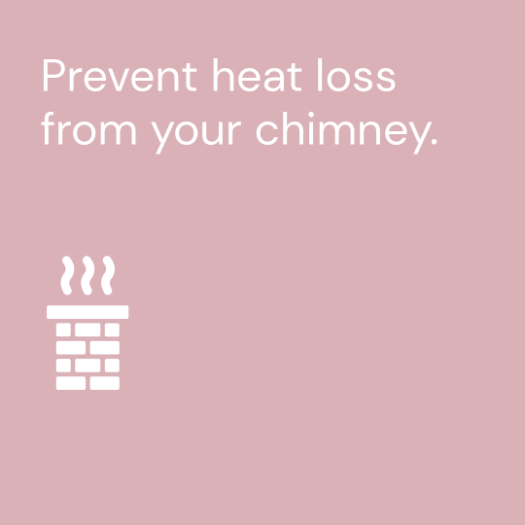 Prevent heat loss from your chimney.