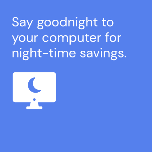 Say goodnight to your computer for night - time savings.