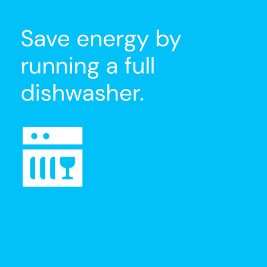 Save energy by running a full dishwasher.
