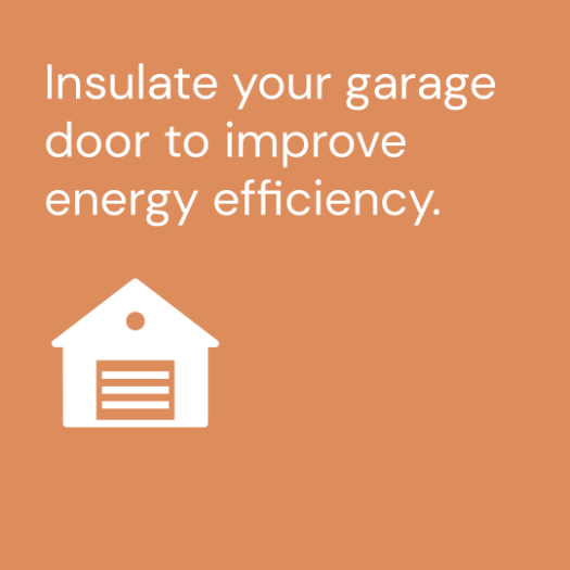 Insulate your garage door to improve energy efficiency.