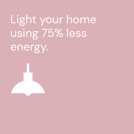 Light your home using 75% less energy.