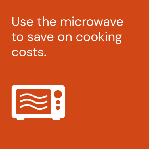 Use the microwave to save on cooking costs.