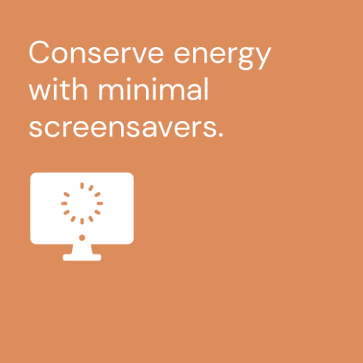 Conserve energy with minimal screensavers.