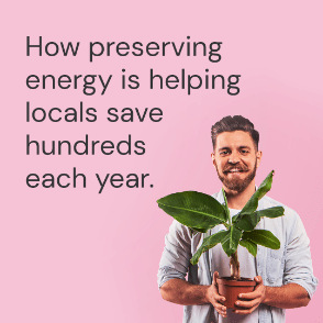 How preserving energy is helping locals save hundreds each year.